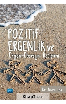 Pozitif Ergenlik ve Ergen - Ebeveyn İletişimi - Besra Taş - Nobel Akademik Yayıncılık Pozitif Ergenlik ve Ergen - Ebeveyn İletişimi - Besra Taş - Nobel Akademik Yayıncılık
