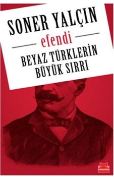 Beyaz Türklerin Büyük Sırrı- Efendi Beyaz Türklerin Büyük Sırrı- Efendi