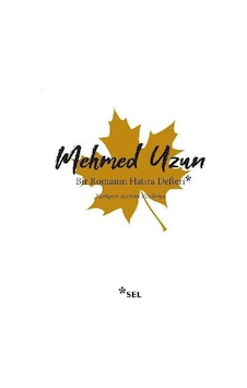Bir Romanın Hatıra Defteri - Mehmed Uzun - Sel Yayıncılık Bir Romanın Hatıra Defteri - Mehmed Uzun - Sel Yayıncılık