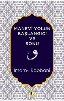 Manevi Yolun Başlangıcı ve Sonu - İmam-ı Rabbani - Ehil