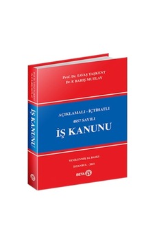 Açıklamalı - İçtihatlı 4857 Sayılı İş Kanunu - Savaş Taşkent - Beta Yayınları