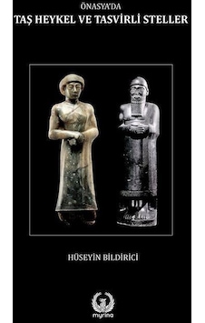 Ön Asya'da Taş Heykel ve Tasvirli Steller - Hüseyin Bildirici - Myrina Yayınları Ön Asya'da Taş Heykel ve Tasvirli Steller - Hüseyin Bildirici - Myrina Yayınları