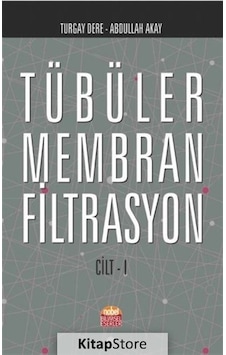 Tübüler Membran Filtrasyon Cilt 1 - Turgay Dere - Abdullah Akay - Nobel Bilimsel Eserler Tübüler Membran Filtrasyon Cilt 1 - Turgay Dere - Abdullah Akay - Nobel Bilimsel Eserler