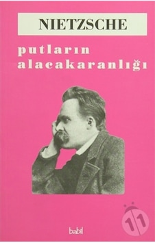 Putların Alacakaranlığı - Friedrich Nietzsche - Babil Yayıncılık Putların Alacakaranlığı - Friedrich Nietzsche - Babil Yayıncılık