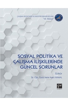 Sosyal Politika ve Çalışma İlişkilerinde Güncel Sorunlar- Gazi Kitabevi Sosyal Politika ve Çalışma İlişkilerinde Güncel Sorunlar- Gazi Kitabevi