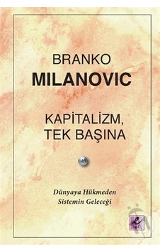 Kapitalizm Tek Başına - Dünyaya Hükmeden Sistemin Geleceği - Branko Milanovic - Efil Yayınevi Yayınları
