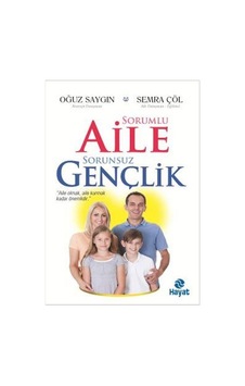 Sorumlu Aile Sorunsuz Gençlik - Oğuz Saygın -  Semra Çöl - Hayat Yayıncılık