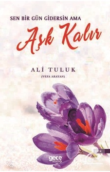 Sen Bir Gün Gidersin Ama Aşk Kalır - Ali Tuluk - Gece Kitaplığı Sen Bir Gün Gidersin Ama Aşk Kalır - Ali Tuluk - Gece Kitaplığı