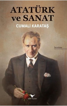 Atatürk ve Sanat - Cumalı Karataş - Günce Yayınları Atatürk ve Sanat - Cumalı Karataş - Günce Yayınları