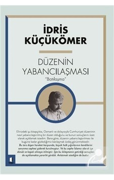 Düzenin Yabancılaşması "Batılaşma" / Idris Küçükömer 9786257706162