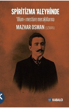 Spiritizma Aleyhinde: Ulum-ı Mestüre Meraklılarına - Mazhar Osman Uzman - Kabalcı Yayınevi Spiritizma Aleyhinde: Ulum-ı Mestüre Meraklılarına - Mazhar Osman Uzman - Kabalcı Yayınevi