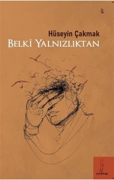Belki Yalnızlıktan / Hüseyin Çakmak Belki Yalnızlıktan / Hüseyin Çakmak