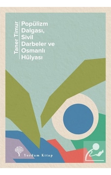 Popülizm Dalgası, Sivil Darbeler Ve Osmanlı Hülyası / Taner Timur 9786051723778 Popülizm Dalgası, Sivil Darbeler Ve Osmanlı Hülyası / Taner Timur 9786051723778
