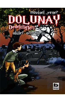 Bilgi Yayınevi - Dolunay Dedektifleri - Ölüler Ormanı