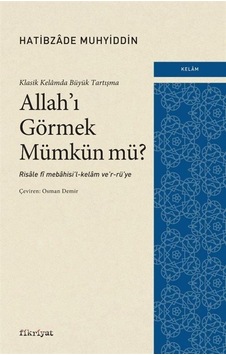 Allah'ı Görmek Mümkün mü? Klasik Kelamda Büyük Tartışma - Hatibzade Muhyiddin - Fikriyat Allah'ı Görmek Mümkün mü? Klasik Kelamda Büyük Tartışma - Hatibzade Muhyiddin - Fikriyat