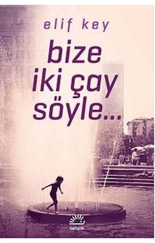 Bize İki Çay Söyle... - Elif Key - İletişim Yayınları