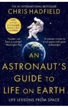 An Astronaut's Guide to Life on Earth - Chris Hadfield - Pan MacMillan An Astronaut's Guide to Life on Earth - Chris Hadfield - Pan MacMillan