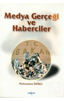Medya Gerçeği ve Haberciler - Muhammet İspirli - Akçağ Yayınları Medya Gerçeği ve Haberciler - Muhammet İspirli - Akçağ Yayınları