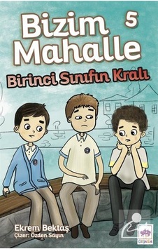 Mercankitap Bizim Mahalle 5 / Birinci Sınıfın Kralı / Ekrem Bektaş