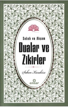 Sabah Akşam Dualar ve Zikirler  - Şaban Karaköse  - Ensar Neşriyat