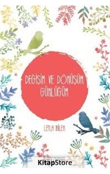 Değişim ve Dönüşüm Günlüğüm - Leyla Bilen Değişim ve Dönüşüm Günlüğüm - Leyla Bilen