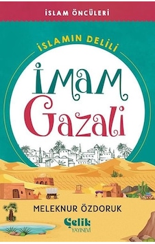 İmam Gazali: İslamın Delili - İslam Öncüleri - Meleknur Özdoruk - Çelik Yayınevi İmam Gazali: İslamın Delili - İslam Öncüleri - Meleknur Özdoruk - Çelik Yayınevi