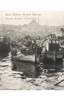 Ara Güler Arşiv Serisi - Siyah Beyaz İstanbul Ara Güler Arşiv Serisi - Siyah Beyaz İstanbul