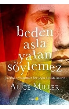 Beden Asla Yalan Söylemez - Alice Miller - Okuyan Us Yayınları Beden Asla Yalan Söylemez - Alice Miller - Okuyan Us Yayınları