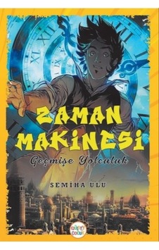 Zaman Makinesi - Geçmişe Yolculuk - Semiha Ulu - Gülbey Yayınları Zaman Makinesi - Geçmişe Yolculuk - Semiha Ulu - Gülbey Yayınları