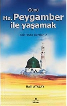 Günü Hz. Peygamber İle Yaşamak - Halil Atalay - Hüner Yayınevi Günü Hz. Peygamber İle Yaşamak - Halil Atalay - Hüner Yayınevi