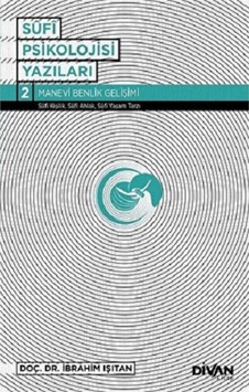 Sufi Psikoloji Yazıları 2-Manevi Benlik Gelişimi - İbrahim Işıtan - Divan Kitap Sufi Psikoloji Yazıları 2-Manevi Benlik Gelişimi - İbrahim Işıtan - Divan Kitap