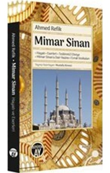 Mimar Sinan: Hayatı - Eserler i -Tezkiretü'l Ebniye - Mimar Sinana Dair Hazine-i Evrak Vesikaları - Ahmed Refik - Büyüyenay Yayınları Mimar Sinan: Hayatı - Eserler i -Tezkiretü'l Ebniye - Mimar Sinana Dair Hazine-i Evrak Vesikaları - Ahmed Refik - Büyüyenay Yayınları