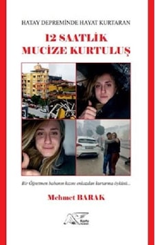 Hatay Depreminde Hayat Kurtaran 12 Saatlik Mucize Kurtuluş - Bir Öğretmen Babanın Kızını Enkazdan Kurtarma Öyküsü - Mehmet Arak - Kuytu Yayınları