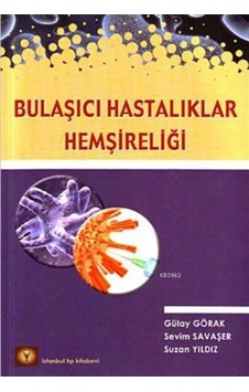 Bulaşıcı Hastalıklar Hemşireliği - Sevim Savaşer - Suzan Yıldız - İstanbul Medikal Yayıncılık Bulaşıcı Hastalıklar Hemşireliği - Sevim Savaşer - Suzan Yıldız - İstanbul Medikal Yayıncılık
