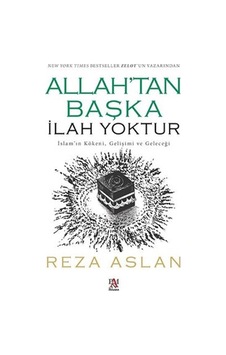 Allah'tan Başka İlah Yoktur - İslam'ın Kökeni -Gelişimi ve Geleceği - Reza Aslan - Panama Yayıncılık Allah'tan Başka İlah Yoktur - İslam'ın Kökeni -Gelişimi ve Geleceği - Reza Aslan - Panama Yayıncılık