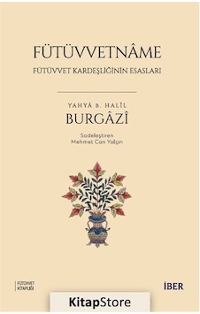 Fütüvvetname / Fütüvvet Kardeşliğinin Esasları / Yahyâ B. Halîl Fütüvvetname / Fütüvvet Kardeşliğinin Esasları / Yahyâ B. Halîl