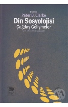Din Sosyolojisi Çağdaş Gelişmeler - B. Clarke - İmge Kitabevi Din Sosyolojisi Çağdaş Gelişmeler - B. Clarke - İmge Kitabevi