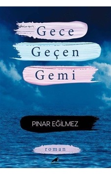 Gece Geçen Gemi / Pınar Eğilmez
