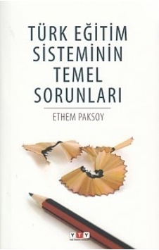 Türk Eğitim Sisteminin Temel Sorunları - Ethem Paksoy - Yeni Türkiye Yayınları (YTY)