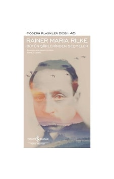 Bütün Şiirlerinden Seçmeler - Modern Klasikler 40 - Rainer Maria Rilke - İş Bankası Kültür Yayınları Bütün Şiirlerinden Seçmeler - Modern Klasikler 40 - Rainer Maria Rilke - İş Bankası Kültür Yayınları
