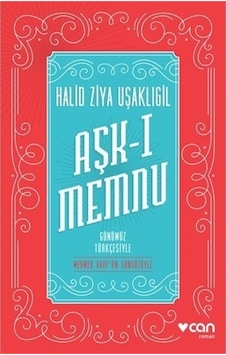 Aşk-ı Memnu - Günümüz Türkçesiyle - Halid Ziya Uşaklıgil - Can Yayınları Aşk-ı Memnu - Günümüz Türkçesiyle - Halid Ziya Uşaklıgil - Can Yayınları