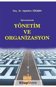 İşletmelerde Yönetim ve Organizasyon - Alptekin Sökmen - Detay Yayıncılık İşletmelerde Yönetim ve Organizasyon - Alptekin Sökmen - Detay Yayıncılık