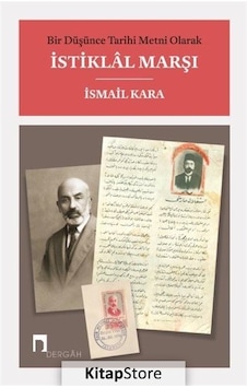 Bir Düşünce Tarihi Metni Olarak İstiklal Marşı - İsmail Kara - Dergah Yayınları Bir Düşünce Tarihi Metni Olarak İstiklal Marşı - İsmail Kara - Dergah Yayınları