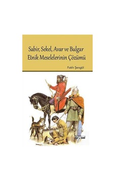Sabir Sekel Avar ve Bulgar Etnik Meselelerinin Çözümü - Fatih Şengül - Hikmetevi Yayınları