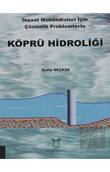 Köprü Hidroliği  - İnşaat Mühendisleri İçin Çözümlü Problemlerle  - Galip Seçkin  - Akademisyen Kitabevi