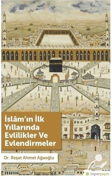 İslam'ın İlk Yıllarında Evlilikler ve Evlendirmeler - Reşat Ahmet Ağaoğlu - Hiperlink İslam'ın İlk Yıllarında Evlilikler ve Evlendirmeler - Reşat Ahmet Ağaoğlu - Hiperlink