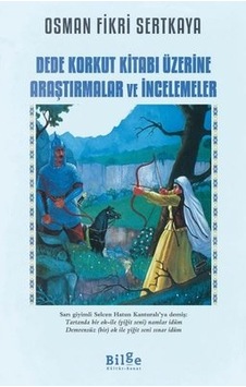 Dede Korkut Kitabı Üzerine Araştırmalar ve İncelemeler - Osman Fikri Sertkaya - Bilge Kültür Sanat Dede Korkut Kitabı Üzerine Araştırmalar ve İncelemeler - Osman Fikri Sertkaya - Bilge Kültür Sanat