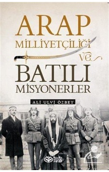 Arap Milliyetçiliği Ve Batılı Misyonerler / Ali Ulvi Özbey 9786257055345