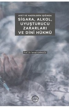 Ayet ve Hadislerin Işığında Sigara Alkol Uyuşturucu Zararları ve Dini Hükmü - İsmail Karagöz - Diyanet İşleri Başkanlığı Ayet ve Hadislerin Işığında Sigara Alkol Uyuşturucu Zararları ve Dini Hükmü - İsmail Karagöz - Diyanet İşleri Başkanlığı