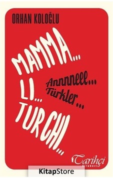 Mamma Li Turchi-Annneee Türkler - Orhan Koloğlu - Tarihçi Kitabevi